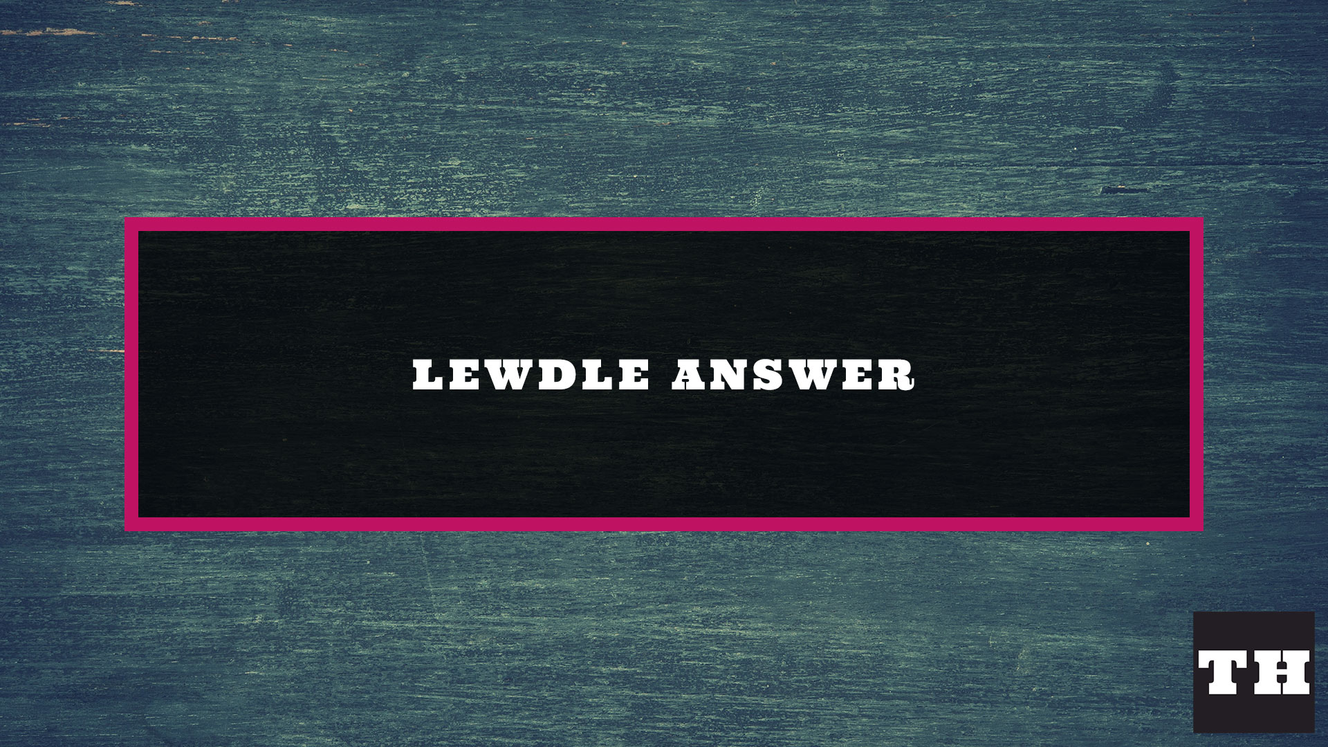 Lewdle June 19 2022 Answer Today (6/19/22) Featured Image